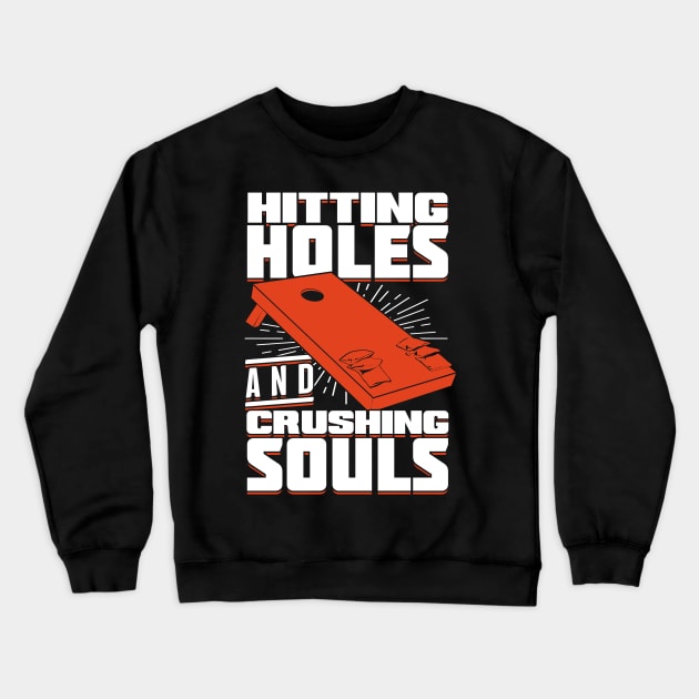 Hitting Holes And Crushing Souls Cornhole Player Crewneck Sweatshirt by Dolde08